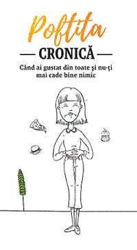 Poftită CRONICĂ Când ai gustat din toate şi nu-ţi mai cade bine nimic