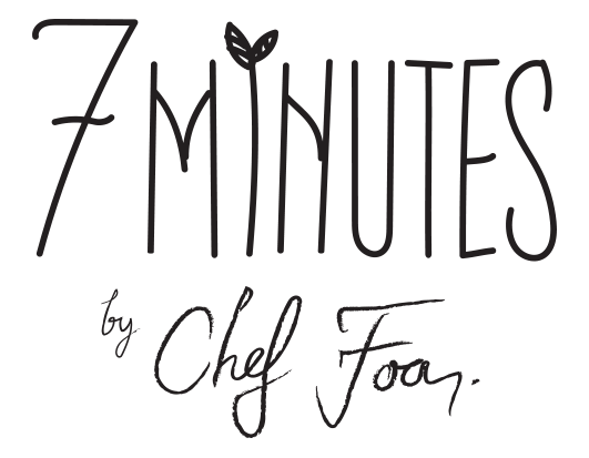 7 MINUTES BY CHEF FOA