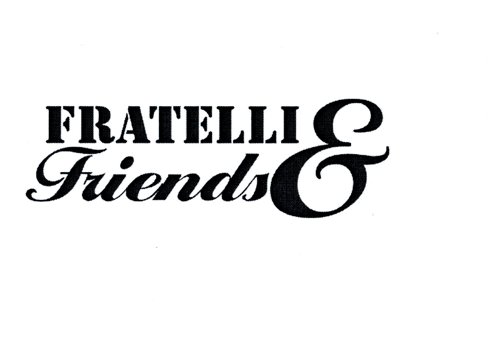 FRATELLI & FRIENDS