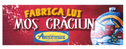 FABRICA LUI MOȘ CRĂCIUN S.C.M. ARGCOMS CURTEA DE ARGEȘ