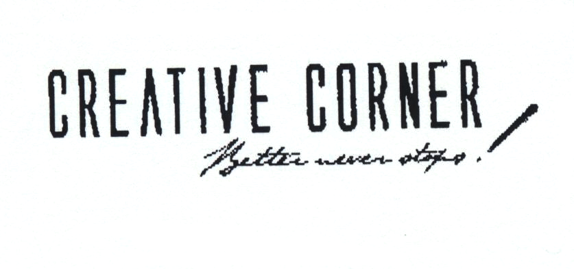 CREATIVE CORNER Better never stops!