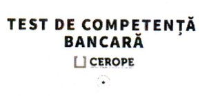 TEST DE COMPETENŢĂ BANCARĂ CEROPE