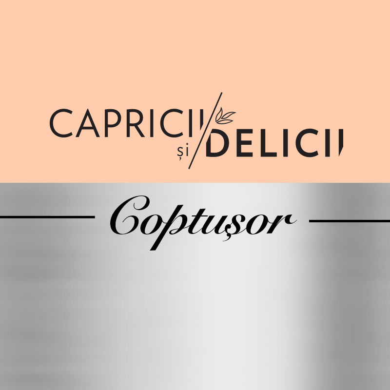 CAPRICII ŞI DELICII Coptuşor