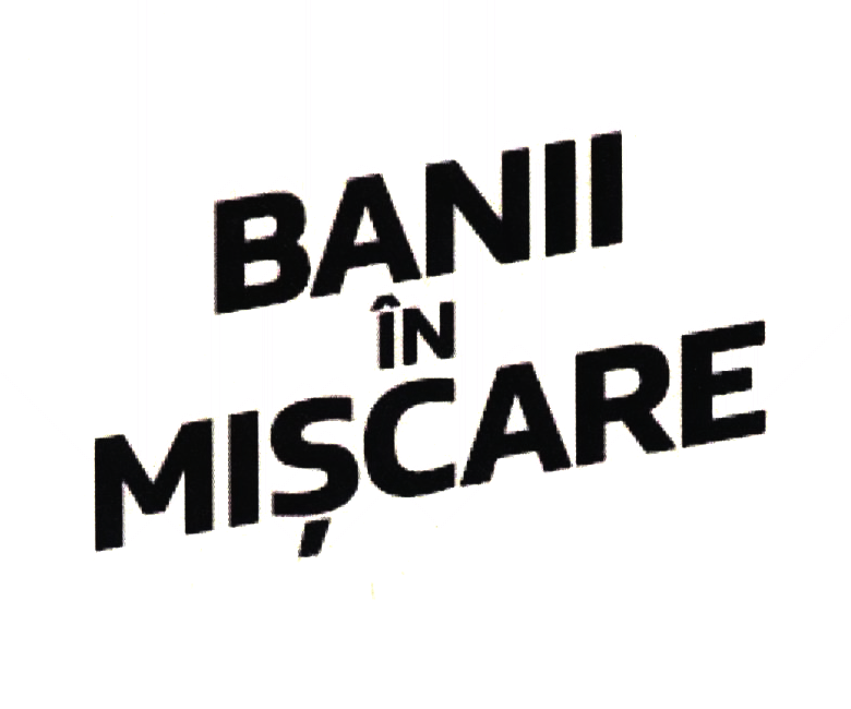 BANII ÎN MIŞCARE