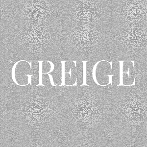GREIGE
