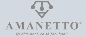 AMANETTO Îţi dăm bani, ca să faci bani!