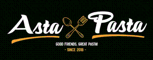 ASTA PASTA GOOD FRIENDS, GREAT PASTA! SINCE 2018