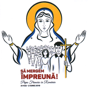 SĂ MERGEM ÎMPREUNĂ! Papa Francisc în România 31 MAI - 2 IUNIE 2019