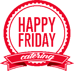 HAPPY FRIDAY catering
