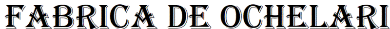 FABRICA DE OCHELARI