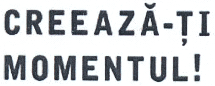 CREEAZĂ-ȚI MOMENTUL!