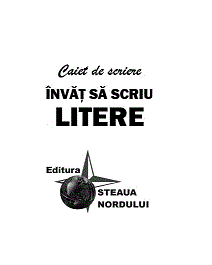Caiet de scriere ÎNVĂȚ SĂ SCRIU LITERE Editura STEAUA NORDULUI