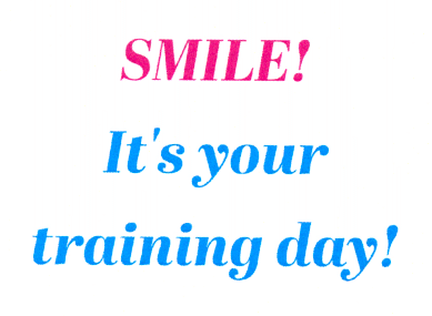 SMILE! It's your training day!