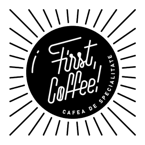 First, Coffee! CAFEA DE SPECIALITATE