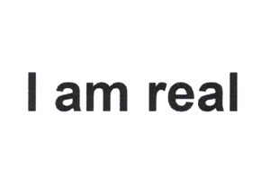 I am real