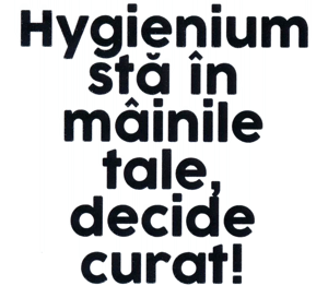 Hygienium stă în mâinile tale, decide curat!