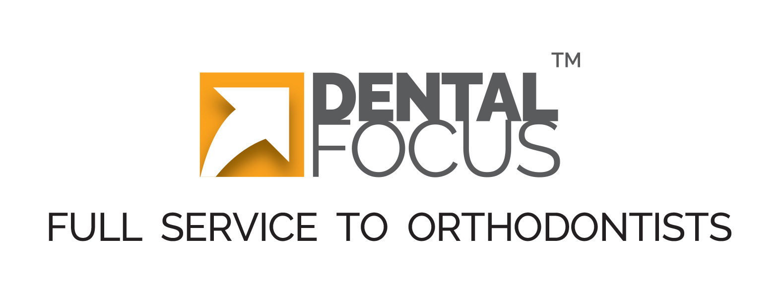 DENTAL FOCUS FULL SERVICE TO ORTHODONTISTS