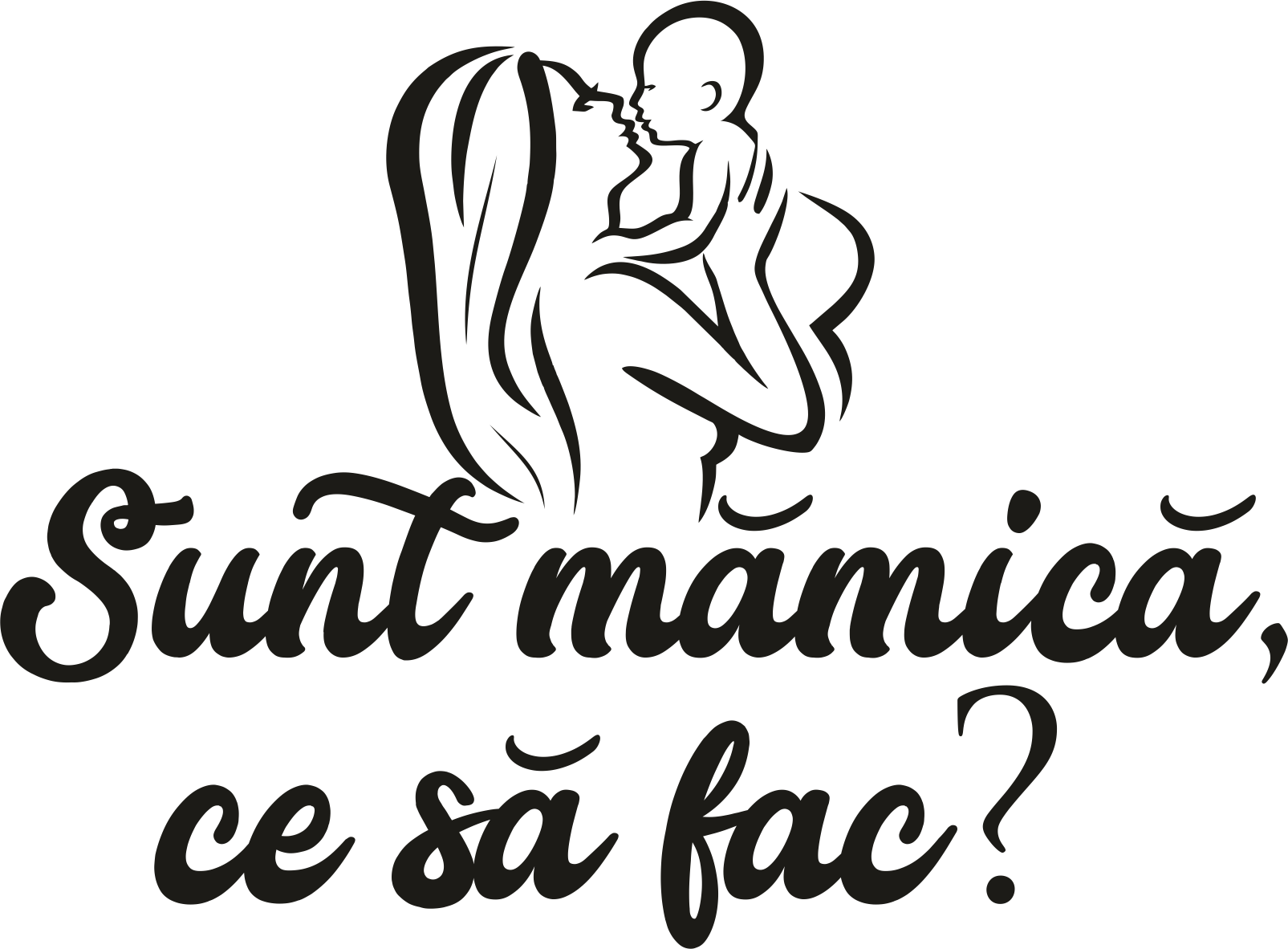 Sunt mămică, ce să fac?