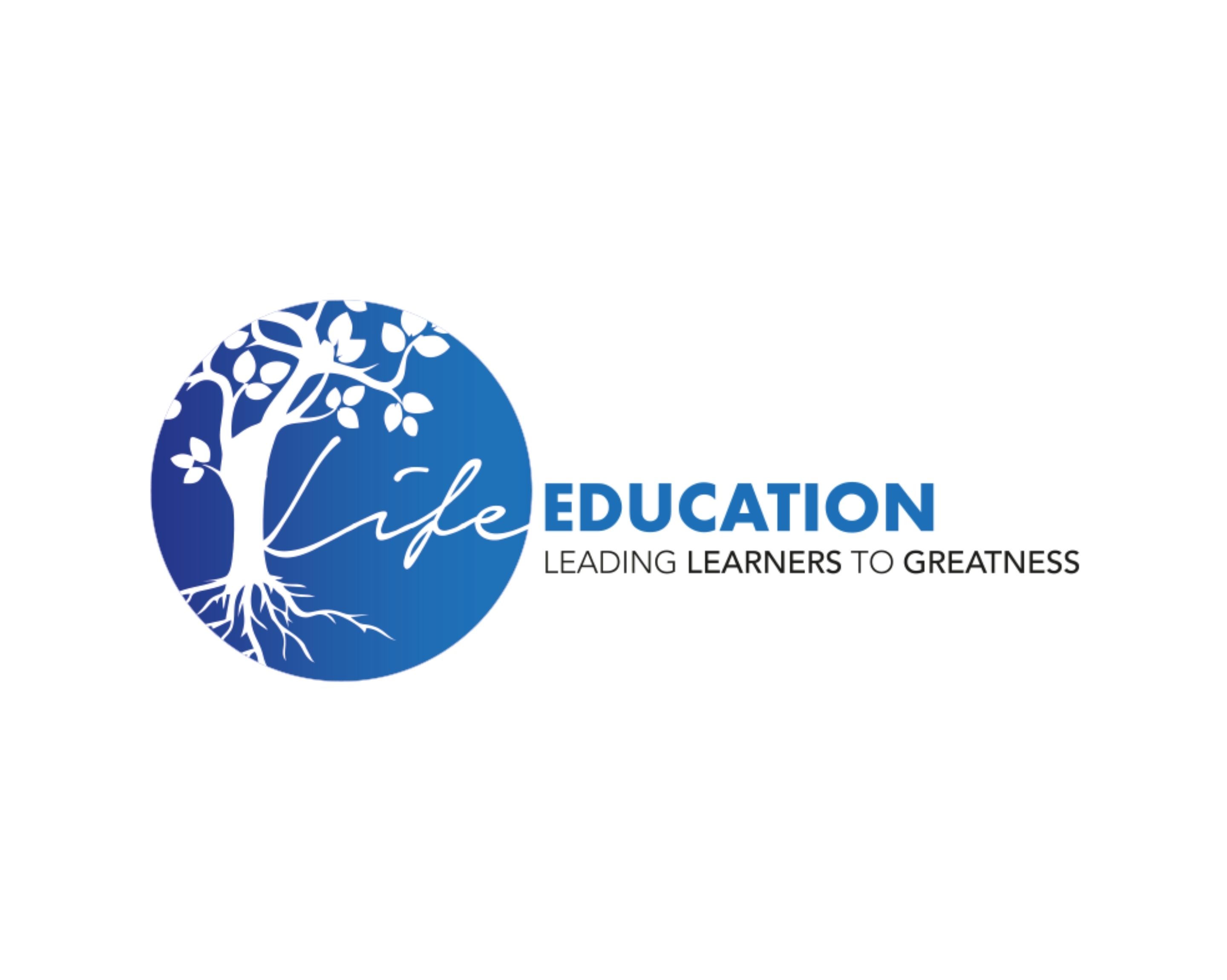 Life EDUCATION LEADING LEARNERS TO GREATNESS