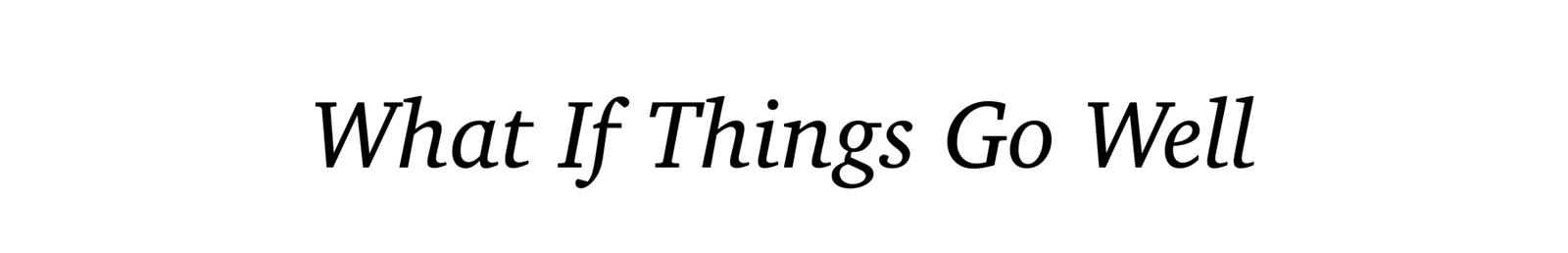 What If Things Go Well