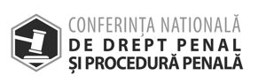 CONFERINȚA NAȚIONALĂ DE DREPT PENAL ȘI PROCEDURĂ PENALĂ