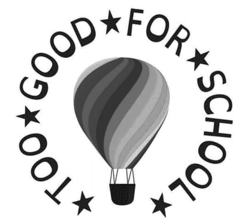 TOO GOOD FOR SCHOOL