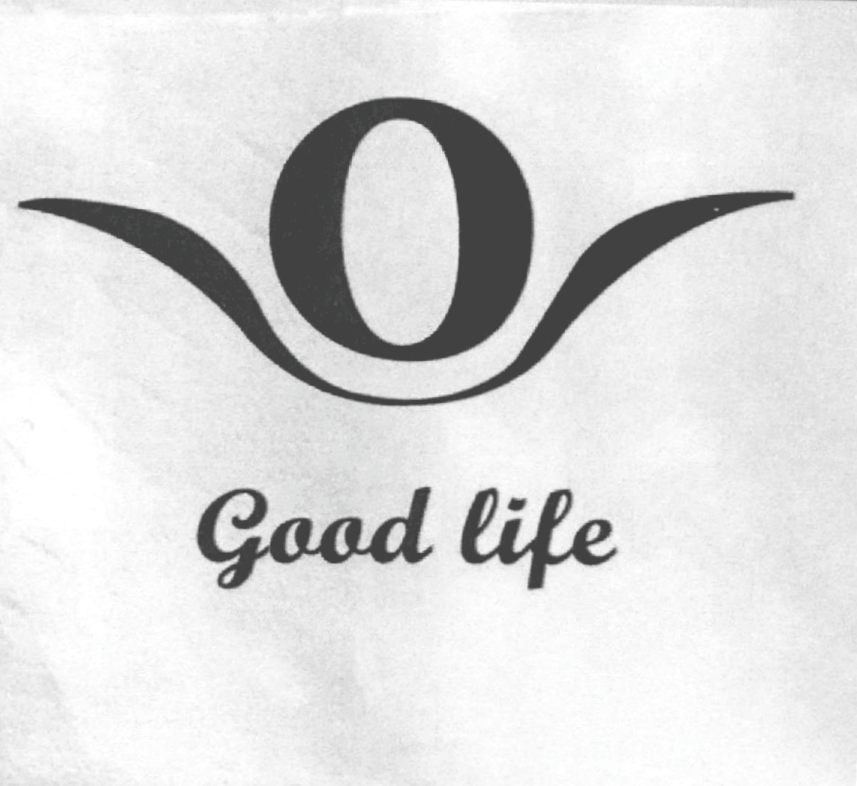 O Good life