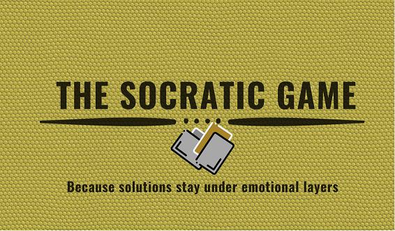 THE SOCRATIC GAME Because solutions stay under emotional layers