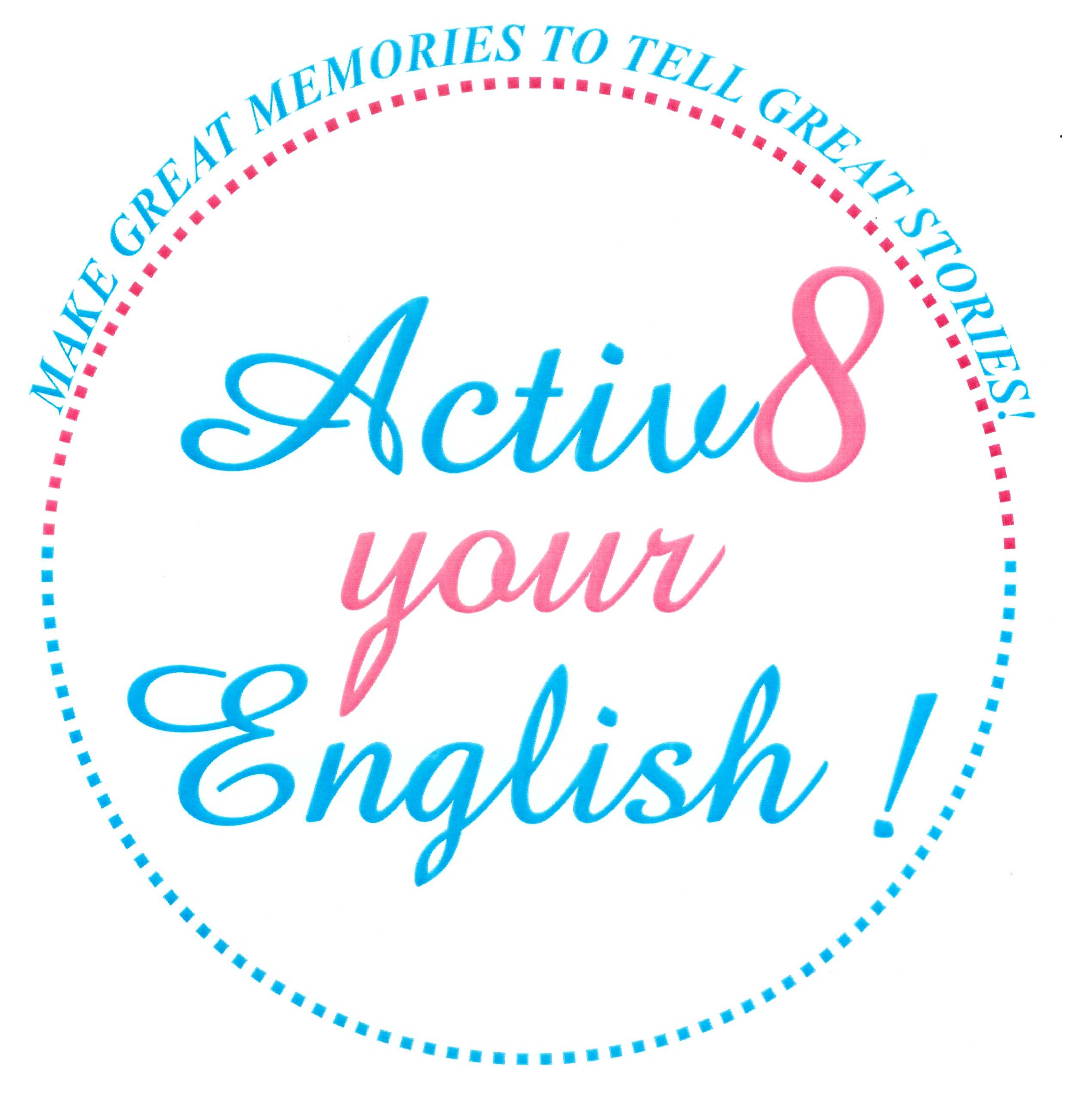 Activ8 your English ! MAKE GREAT MEMORIES TO TELL GREAT STORIES!
