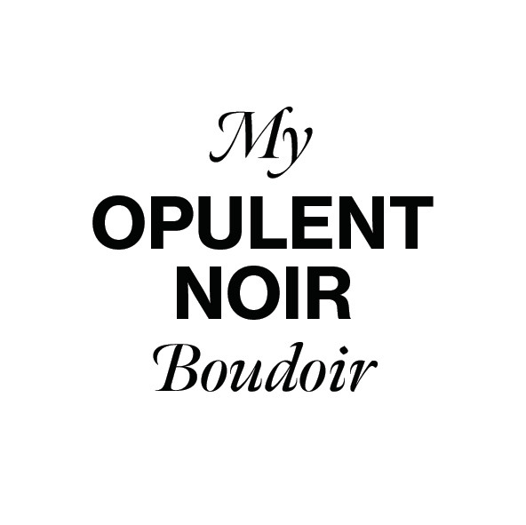 My OPULENT NOIR Boudoir