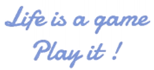 Life is a game Play it!