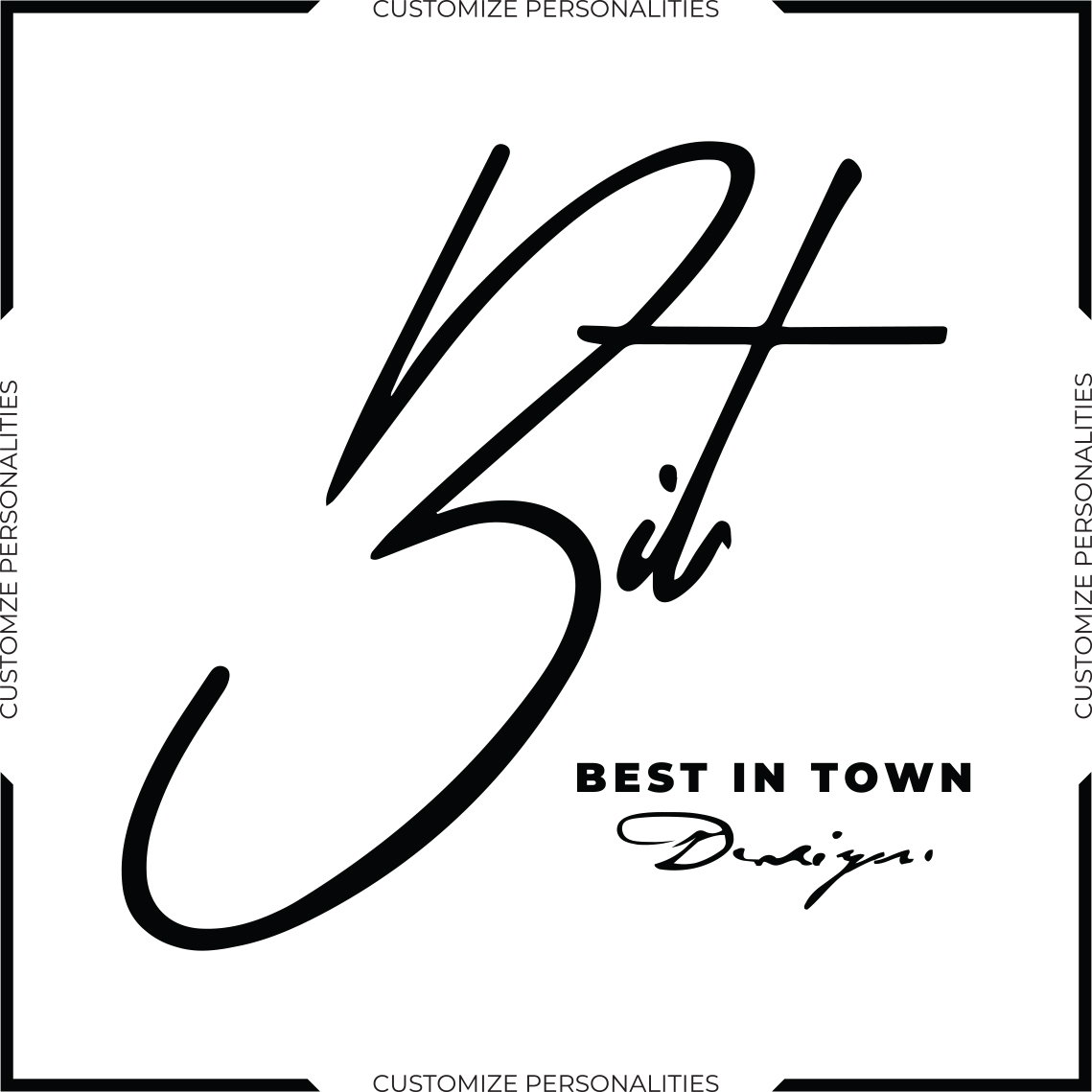 BIT BEST IN TOWN DESIGN CUSTOMIZE PERSONALITIES