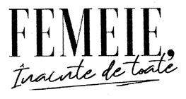FEMEIE, Înainte de toate