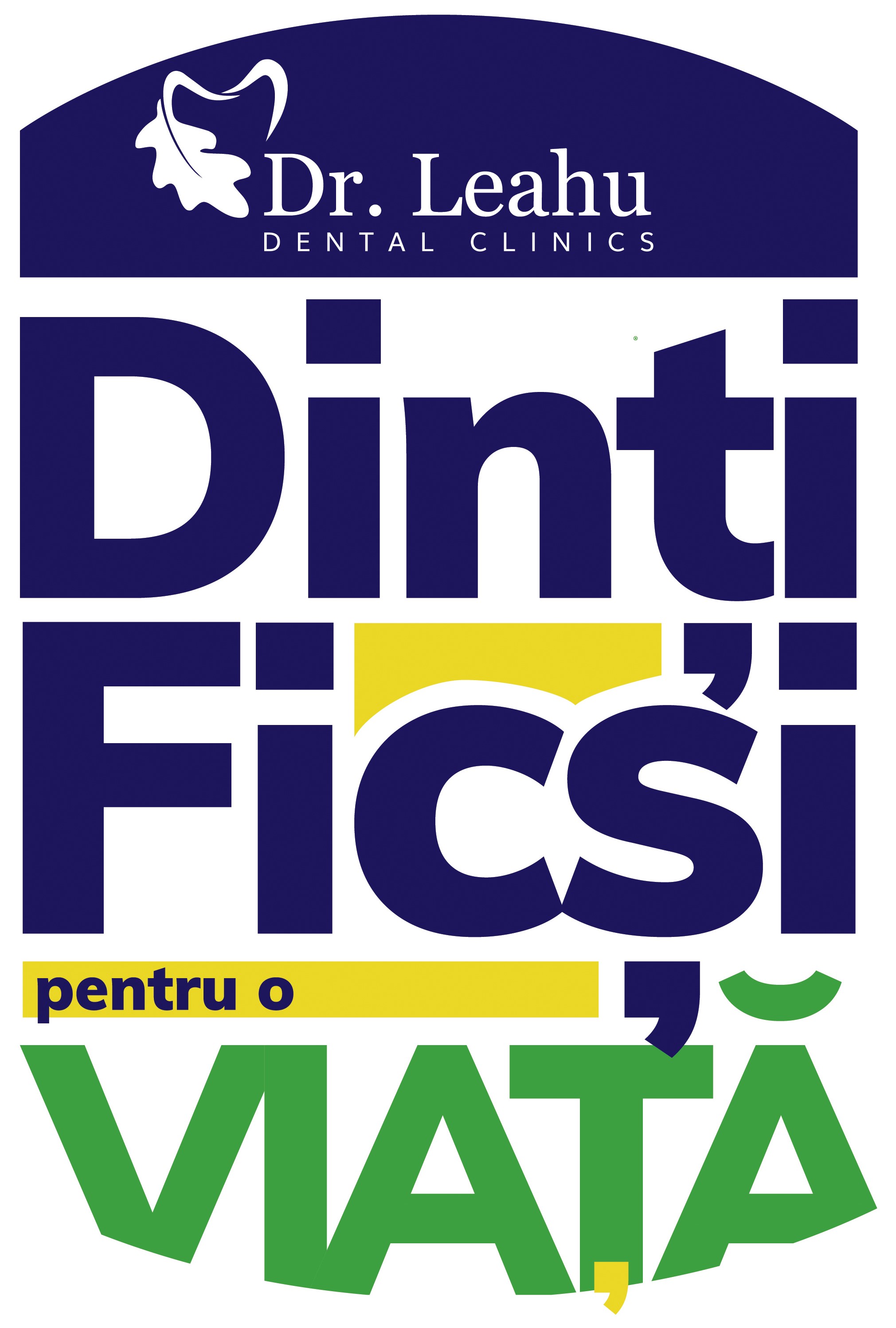 Dr. Leahu DENTAL CLINICS Dinți Ficși pentru o VIAȚĂ