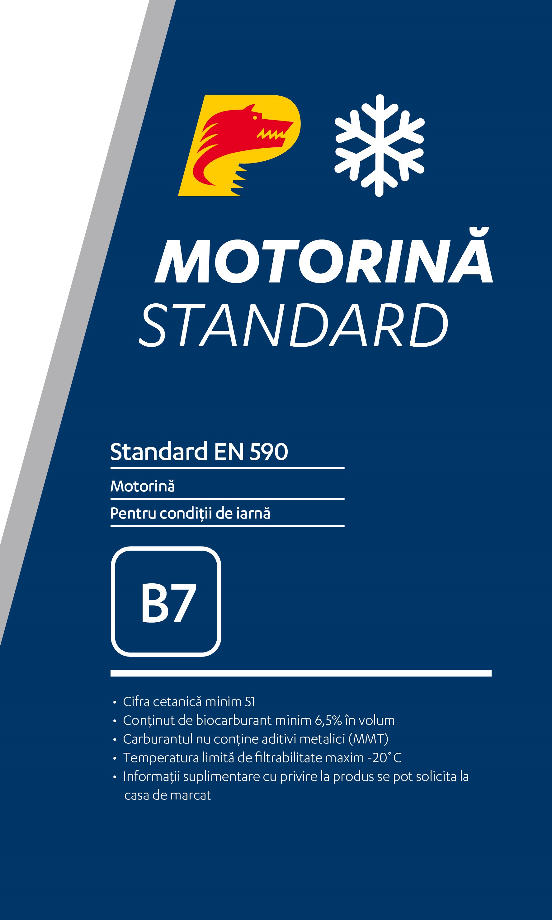 MOTORINA STANDARD Standard EN 590 Motorină Pentru condiții de iarnă B7