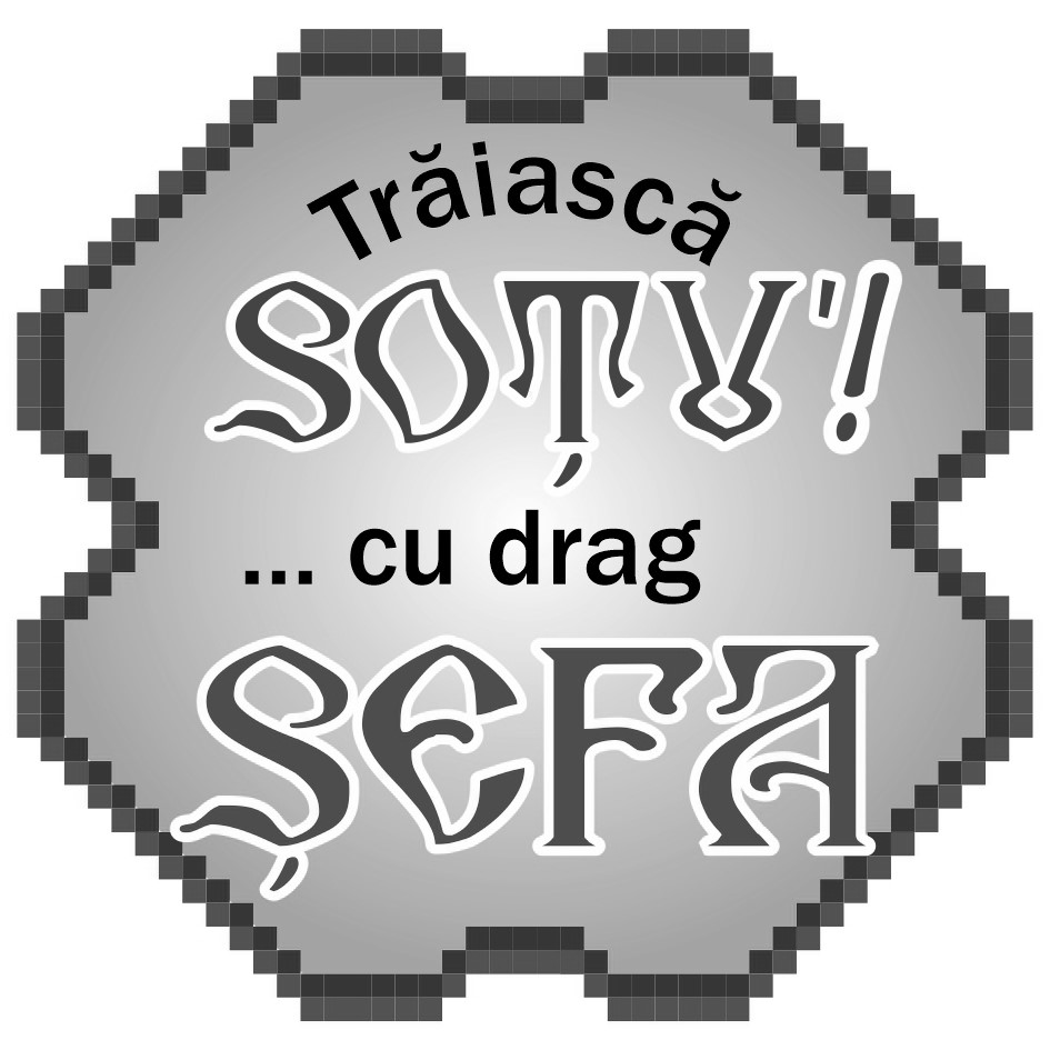 Trăiască SOŢU'! ... cu drag ŞEFA