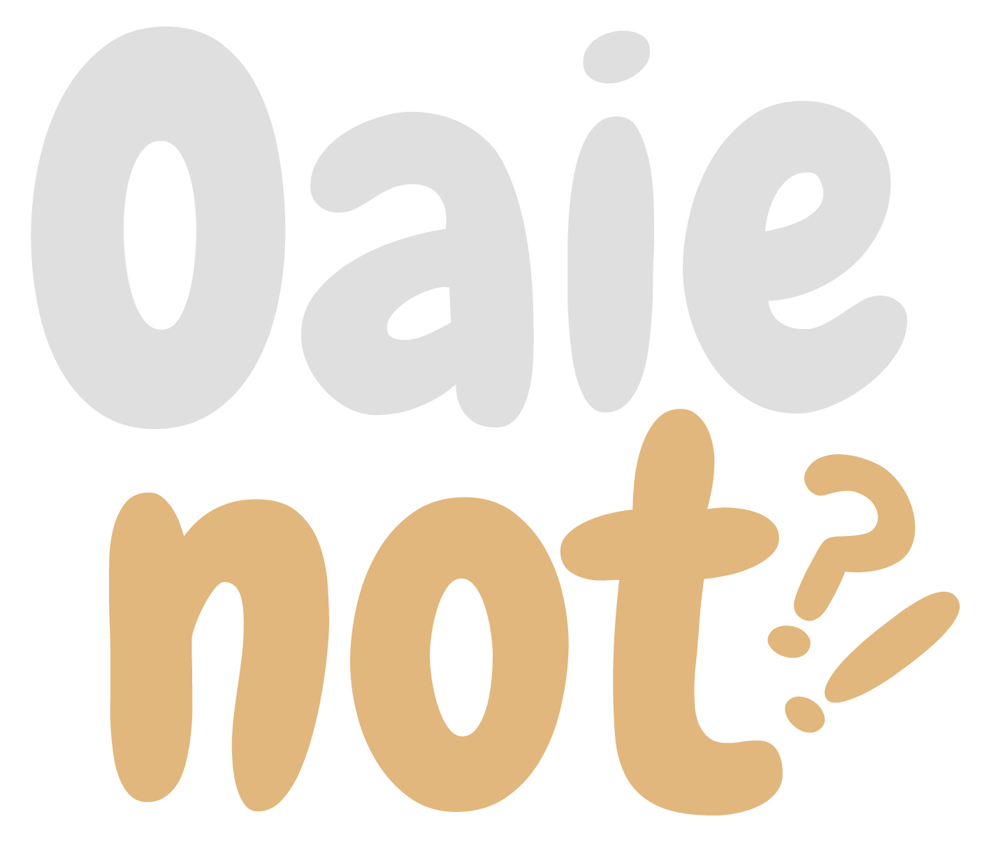 Oaie not?!