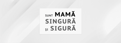 SUNT MAMĂ SINGURĂ și SIGURĂ