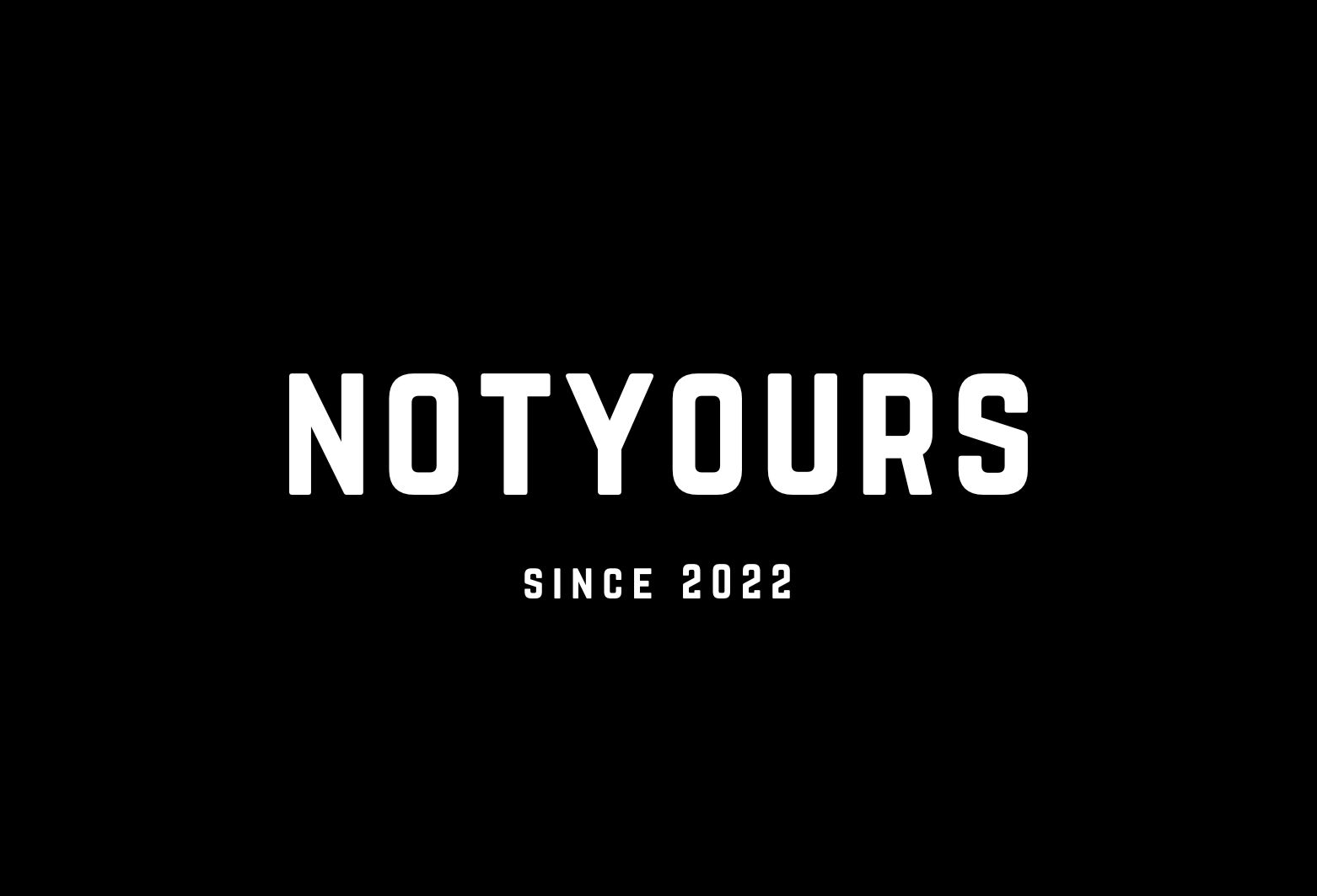 NOTYOURS SINCE 2022