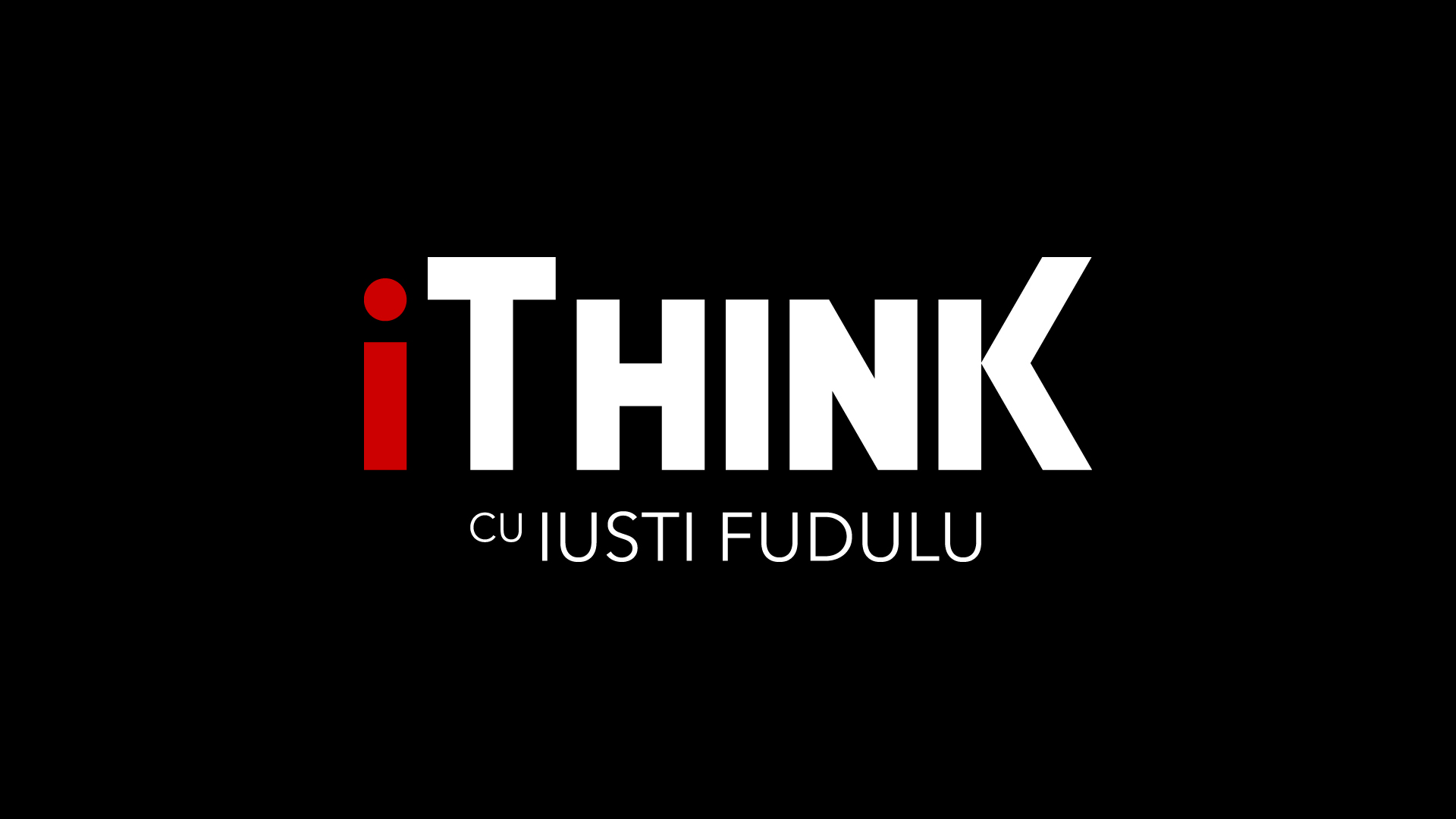 iThink cu IUSTI FUDULU