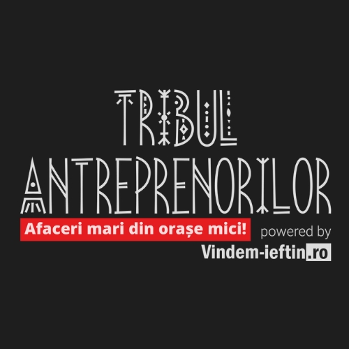 Tribul Antreprenorilor Afaceri mari din orase mici! powered by Vindem-ieftin.ro