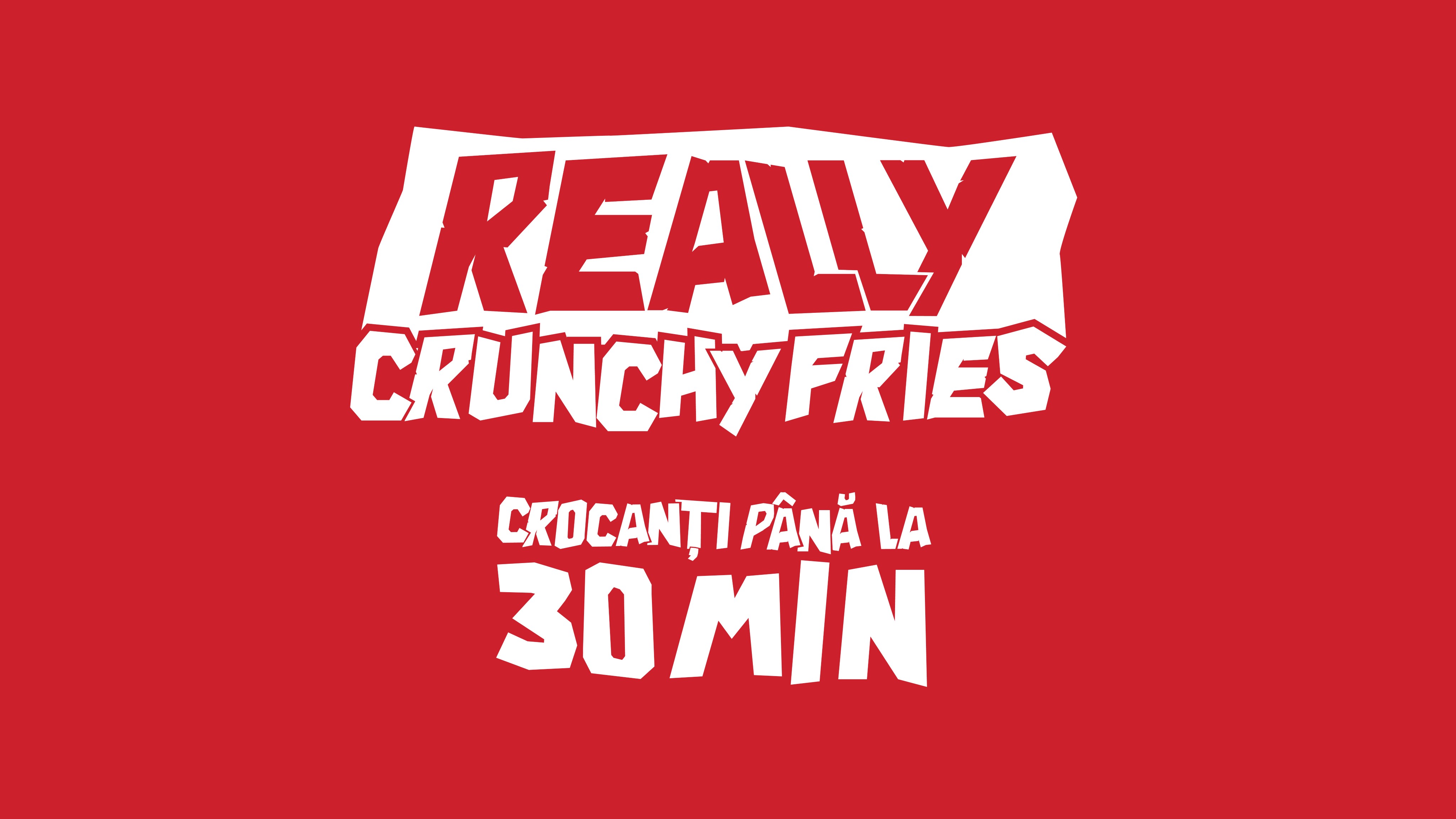 REALLY CRUNCHY FRIES - CROCANȚI PÂNĂ LA 30 MIN