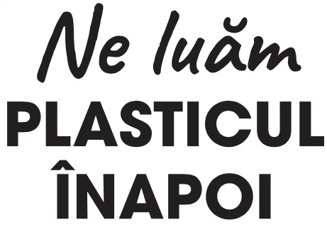 NE LUĂM PLASTICUL îNAPOI