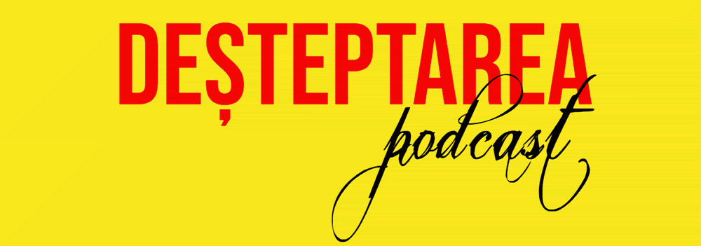 DEȘTEPTAREA podcast
