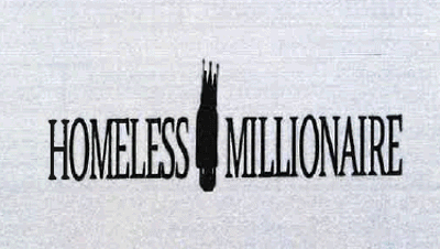 HOMELESS MILLIONAIRE