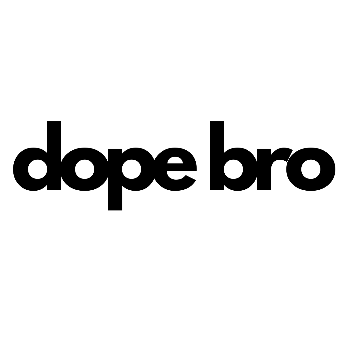 dope bro