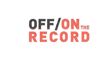 OFF/ON THE RECORD
