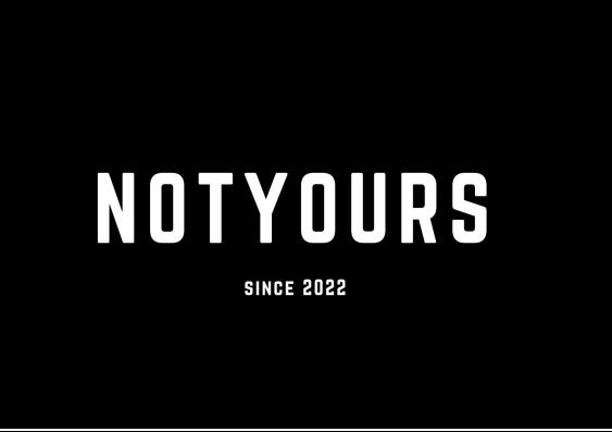 NOTYOURS since 2022