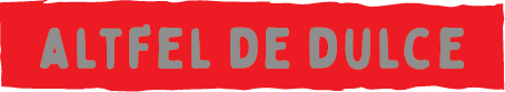 ALTFEL DE DULCE