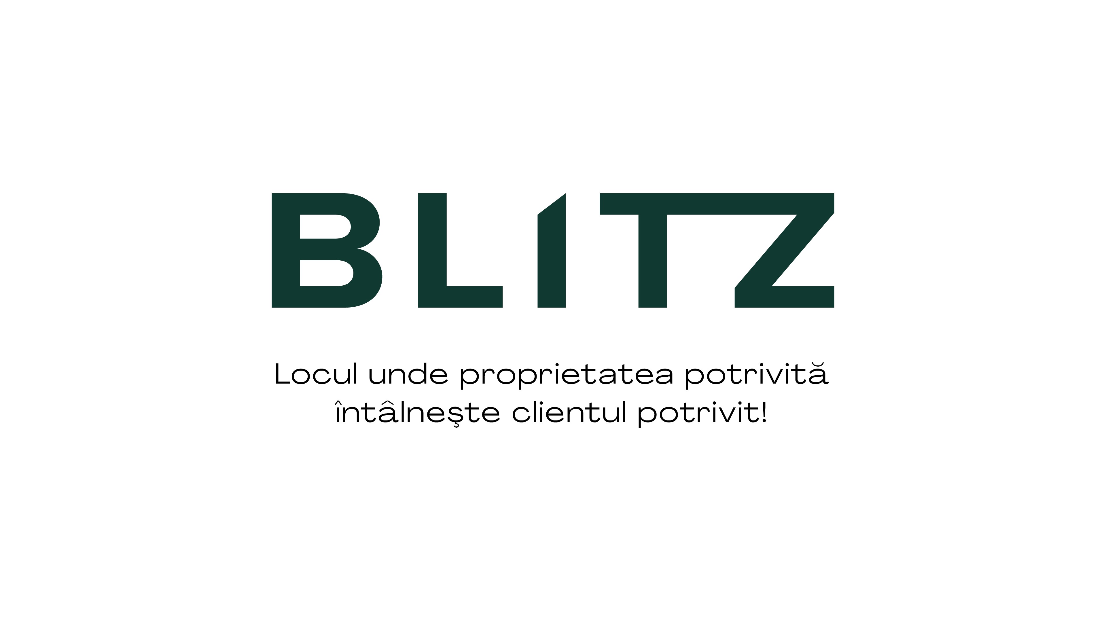 BLITZ Locul unde proprietatea potrivită întâlnește clientul protrivit!